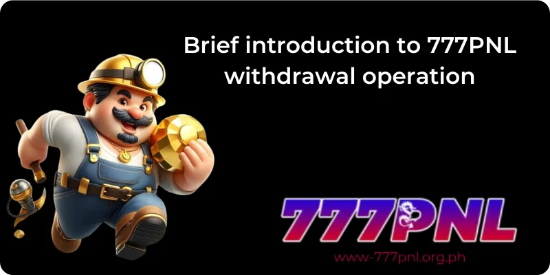 Brief introduction to 777PNL withdrawal operation