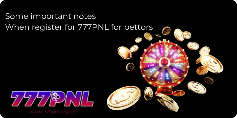 Register 3 Some important notes when register for 777PNL for bettors